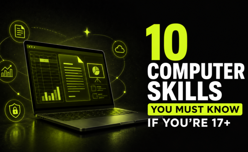 10 Computer Skills You Must Know If You’re 17+